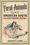 Feral Animals in the American South: An Evolutionary History (Studies in Environment and History)
