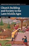 Church Building and Society in the Later Middle Ages (Cambridge Studies in Medieval Life and Thought: Fourth Series)