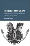 Religious talk online : the evangelical discourse of Muslims, Christians and atheists