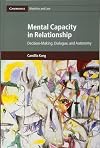 Mental Capacity in Relationship: Decision-Making, Dialogue, and Autonomy (Cambridge Bioethics and Law)
