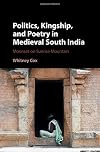 Politics, kingship and poetry in medieval south India : moonset on sunrise mountain