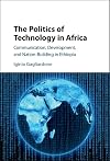 The politics of technology in Africa : communication, development, and nation-building in Ethiopia