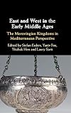 East and west in the early middle ages : the Merovingian kingdoms in Mediterranean perspective
