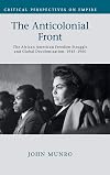 The Anticolonial Front: The African American Freedom Struggle and Global Decolonisation, 1945-1960 (Critical Perspectives on Empire)