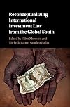 Reconceptualizing International Investment Law from the Global South