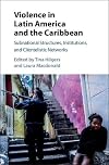 Violence in Latin America and the Caribbean : subnational structures, institutions, and clientelistic networks