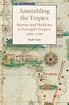 Assembling the Tropics: Science and Medicine in Portugal's Empire, 1450–1700 (Studies in Comparative World History)