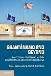 Guantánamo and Beyond: Exceptional Courts and Military Commissions in Comparative Perspective