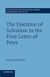 The Doctrine of Salvation in the First Letter of Peter (Society for New Testament Studies Monograph Series)