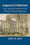 Augustine Deformed: Love, Sin and Freedom in the Western Moral Tradition