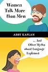 Women Talk More Than Men: ... And Other Myths about Language Explained