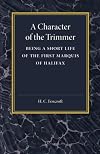 A Character of the Trimmer: Being a Short Life of the First Marquis of Halifax