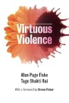Virtuous Violence: Hurting and Killing to Create, Sustain, End, and Honor Social Relationships