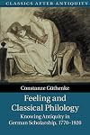 Feeling and Classical Philology: Knowing Antiquity in German Scholarship, 1770–1920 (Classics after Antiquity)