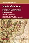 Blacks of the Land: Indian Slavery, Settler Society, and the Portuguese Colonial Enterprise in South America (Cambridge Latin American Studies)