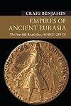Empires of Ancient Eurasia: The First Silk Roads Era, 100 BCE–250 CE