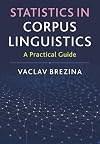 Statistics in Corpus Linguistics: A Practical Guide