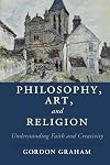 Philosophy, Art, and Religion: Understanding Faith and Creativity (Cambridge Studies in Religion, Philosophy, and Society)