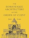 The Romanesque Architecture of the Order of Cluny