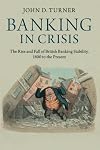 Banking in Crisis: The Rise and Fall of British Banking Stability, 1800 to the Present (Cambridge Studies in Economic History - Second Series)