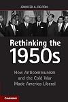 Rethinking the 1950s: How Anticommunism and the Cold War Made America Liberal