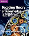 Decoding Theory of Knowledge for the IB Diploma: Themes, Skills and Assessment