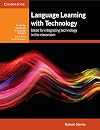 Language Learning with Technology: Ideas for Integrating Technology in the Classroom (Cambridge Handbooks for Language Teachers)
