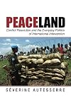 Peaceland: Conflict Resolution and the Everyday Politics of International Intervention (Problems of International Politics)