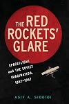 The Red Rockets' Glare: Spaceflight and the Russian Imagination, 1857-1957 (Cambridge Centennial of Flight)