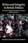 Ethics and Integrity in British Politics: How Citizens Judge their Politicians' Conduct and Why it Matters