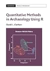 Quantitative Methods in Archaeology Using R (Cambridge Manuals in Archaeology)