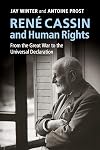 René Cassin and Human Rights: From the Great War to the Universal Declaration (Human Rights in History)