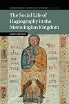 The Social Life of Hagiography in the Merovingian Kingdom