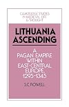 Lithuania Ascending: A Pagan Empire within East-Central Europe, 1295-1345 (Cambridge Studies in Medieval Life and Thought: Fourth Series)