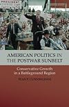 American Politics in the Postwar Sunbelt: Conservative Growth in a Battleground Region