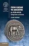 From Caesar to Augustus (c. 49 BC–AD 14): Using Coins as Sources (Guides to the Coinage of the Ancient World)