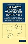 Narratives of Voyages Towards the North-West, in Search of a Passage to Cathay and India: 1496 to 1631, With Selections From the Early Records of the ... Mss, in the British Museum (Classic Reprint)