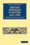 British Borough Charters 1307–1660 (Cambridge Library Collection - Medieval History)