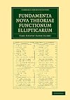 Fundamenta nova theoriae functionum ellipticarum (Cambridge Library Collection - Mathematics) (Latin Edition)