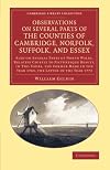 Observations on Several Parts of the Counties of Cambridge, Norfolk, Suffolk, and Essex: Also on Several Parts of North Wales, Relative Chiefly to ... Library Collection - Art and Architecture)