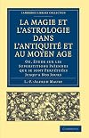 La magie et l'astrologie dans l'Antiquité et au Moyen Age : ou etude sur les superstitions païennes, qui se sont perpétuées jusqu'à nos jours