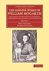 The genuine works of William Hogarth; illustrated with biographical anecdotes, a chronological catalogue, and commentary