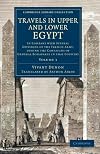 Travels in Upper and Lower Egypt: In Company with Several Divisions of the French Army, during the Campaigns of General Bonaparte in that Country (Cambridge Library Collection - Egyptology) (Volume 1)