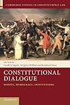 Constitutional Dialogue (Cambridge Studies in Constitutional Law, Series Number 21)