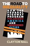 The Road to Inequality: How the Federal Highway Program Polarized America and Undermined Cities