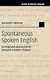 Spontaneous spoken English : an integrated approach to the emergent grammar of speech