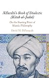 Alfarabi's Book of Dialectic (Kitāb al-Jadal): On the Starting Point of Islamic Philosophy