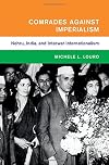 Comrades against Imperialism: Nehru, India, and Interwar Internationalism (Global and International History)