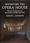 Inventing the Opera House: Theater Architecture in Renaissance and Baroque Italy