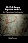 The Early Roman Expansion into Italy: Elite Negotiation and Family Agendas